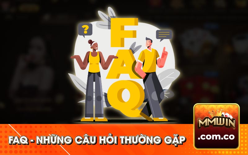 Những Câu Hỏi Thường Gặp FAQ?